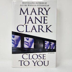 Mary Jane Clark "Close To You" Hardcover Novel